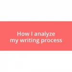 How I analyze my writing process