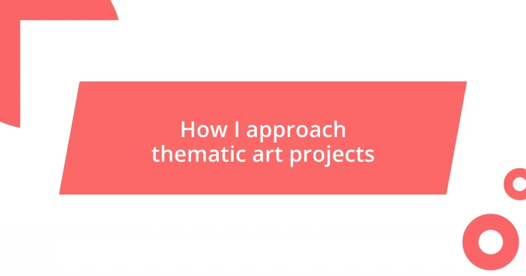 How I approach thematic art projects