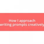 How I approach writing prompts creatively