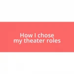 How I chose my theater roles