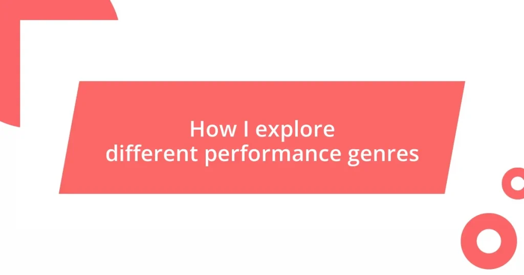 How I explore different performance genres