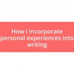 How I incorporate personal experiences into writing