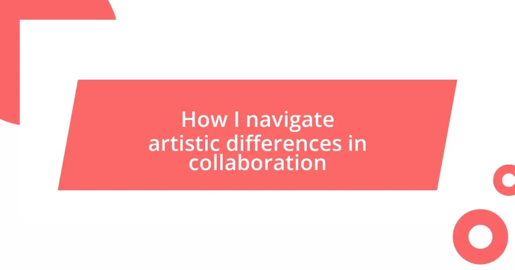 How I navigate artistic differences in collaboration