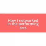 How I networked in the performing arts