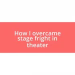 How I overcame stage fright in theater