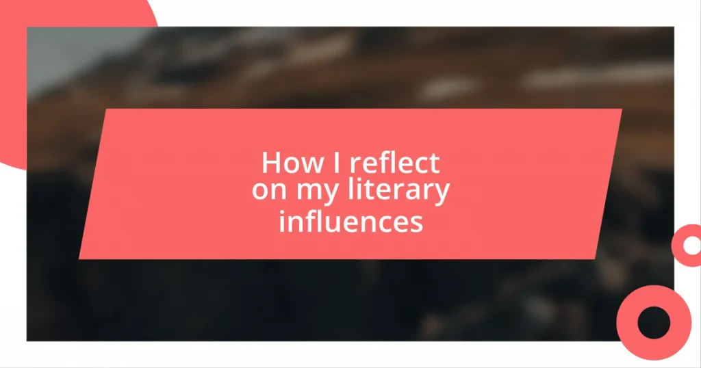 How I reflect on my literary influences