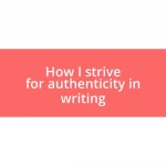 How I strive for authenticity in writing