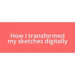 How I transformed my sketches digitally