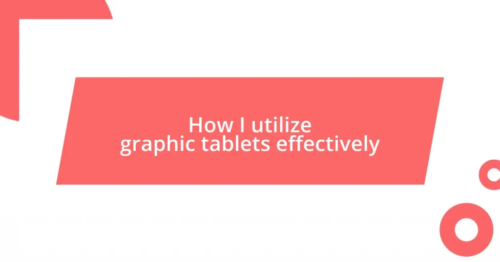 How I utilize graphic tablets effectively