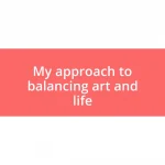 My approach to balancing art and life