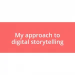 My approach to digital storytelling