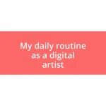 My daily routine as a digital artist