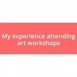 My experience attending art workshops