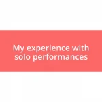 My experience with solo performances