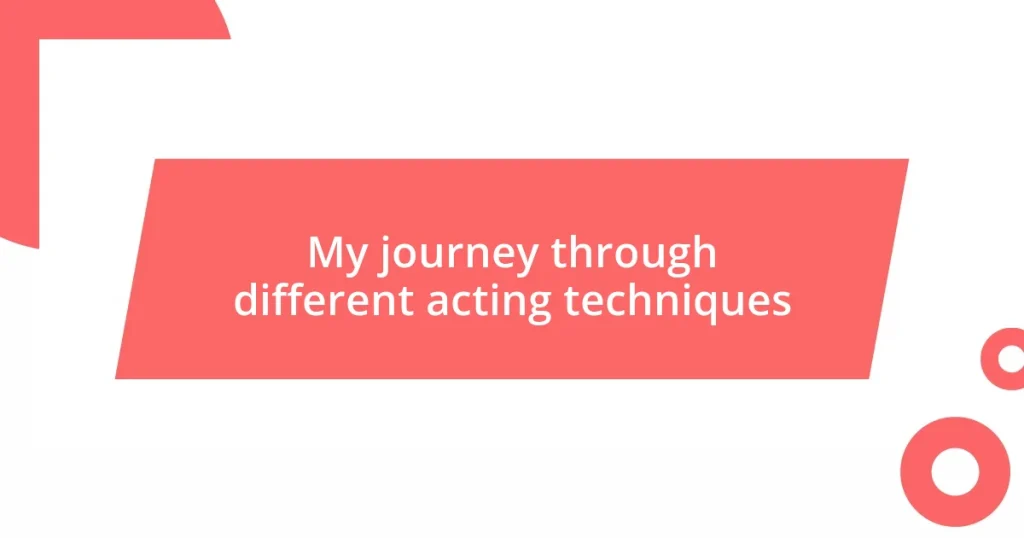 My journey through different acting techniques