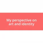 My perspective on art and identity