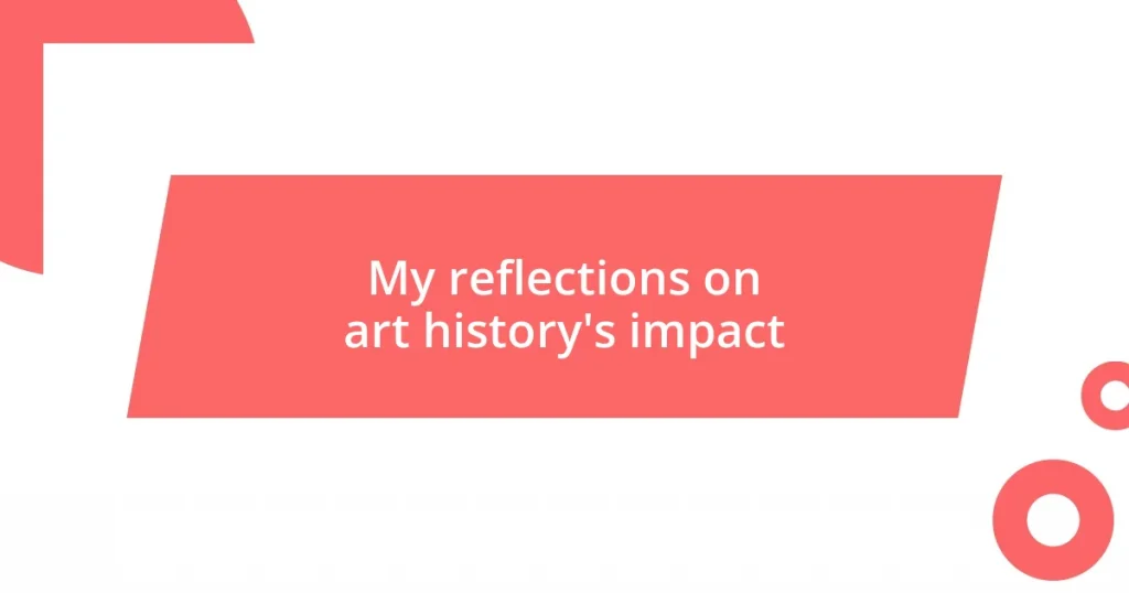 My reflections on art history’s impact