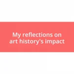 My reflections on art history’s impact