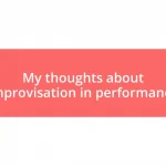 My thoughts about improvisation in performance