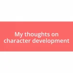 My thoughts on character development