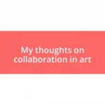 My thoughts on collaboration in art