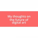 My thoughts on the future of digital art