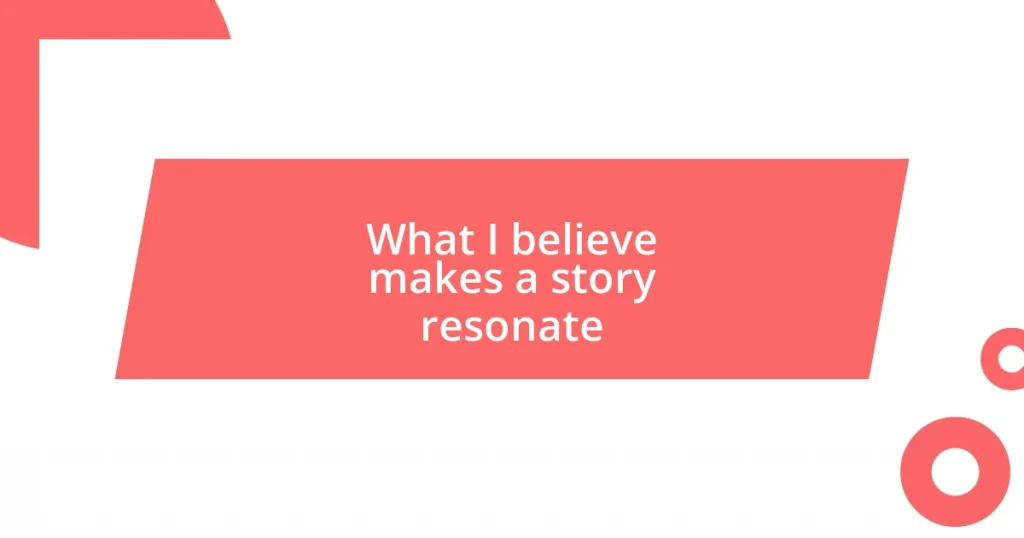 What I believe makes a story resonate