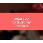 What I do to trust my instincts