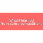 What I learned from dance competitions