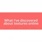 What I’ve discovered about textures online