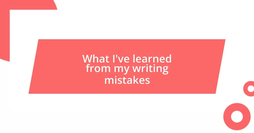 What I’ve learned from my writing mistakes