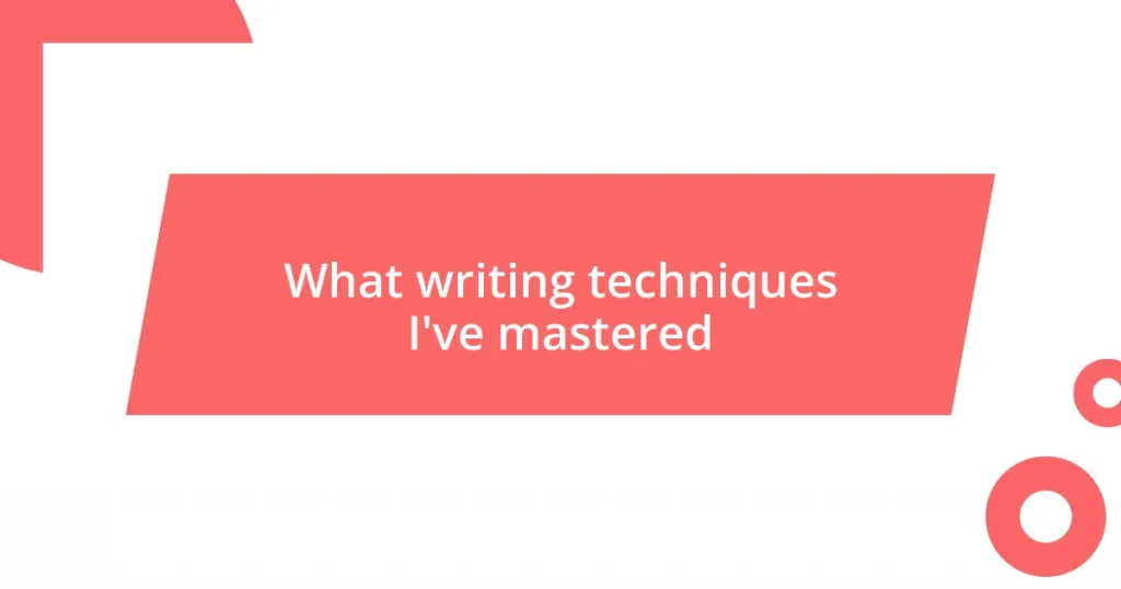 What writing techniques I’ve mastered