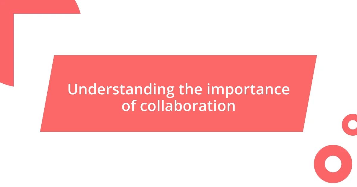 Understanding the importance of collaboration