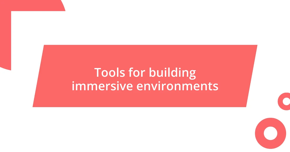 Tools for building immersive environments