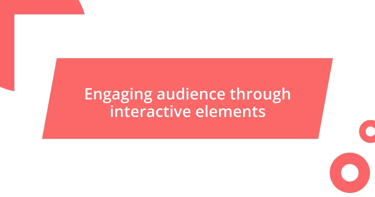 Engaging audience through interactive elements