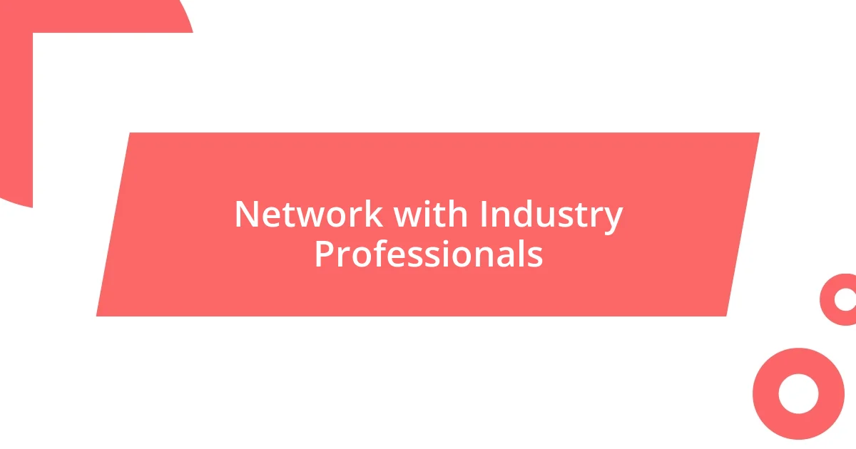 Network with Industry Professionals