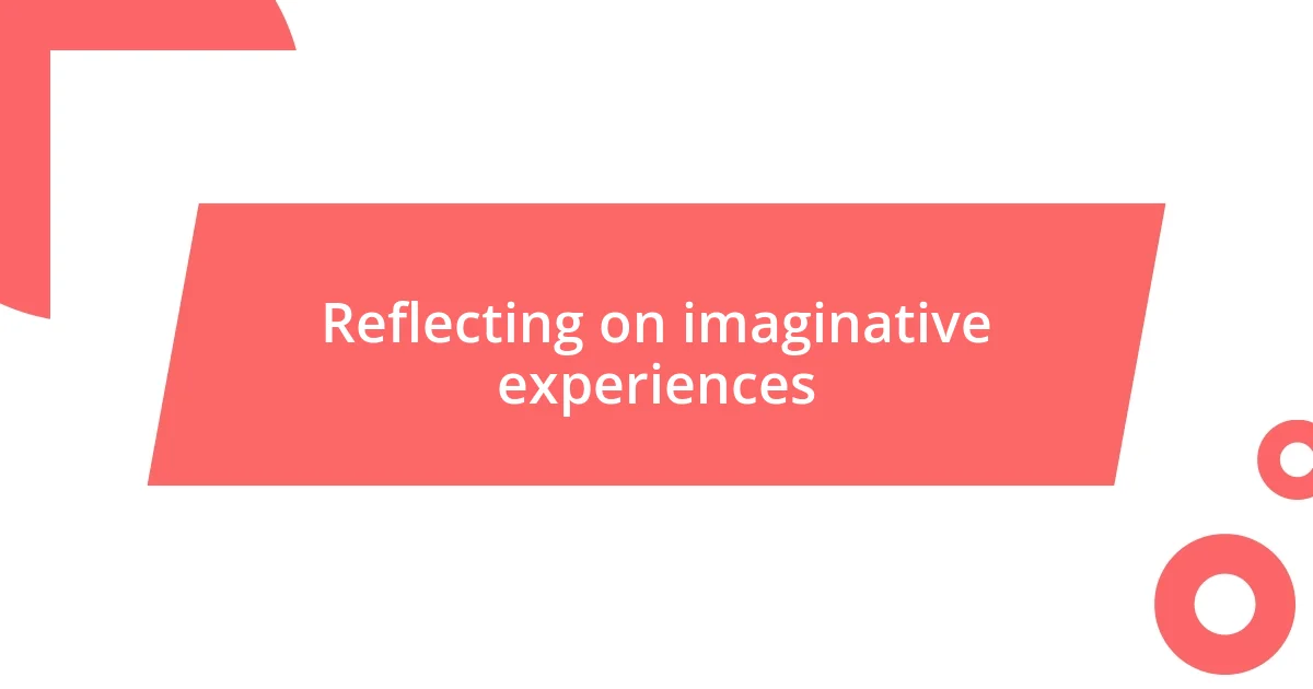 Reflecting on imaginative experiences