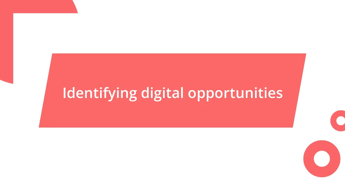 Identifying digital opportunities