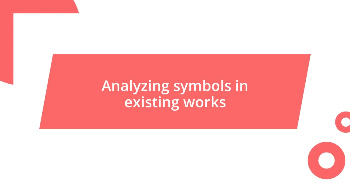 Analyzing symbols in existing works