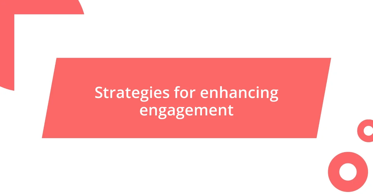 Strategies for enhancing engagement