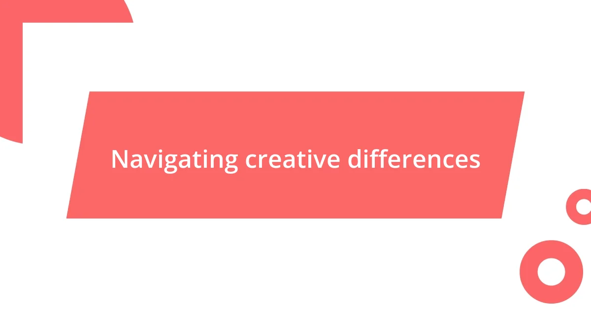 Navigating creative differences