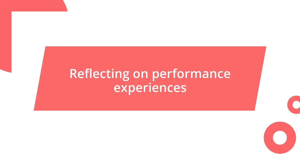 Reflecting on performance experiences