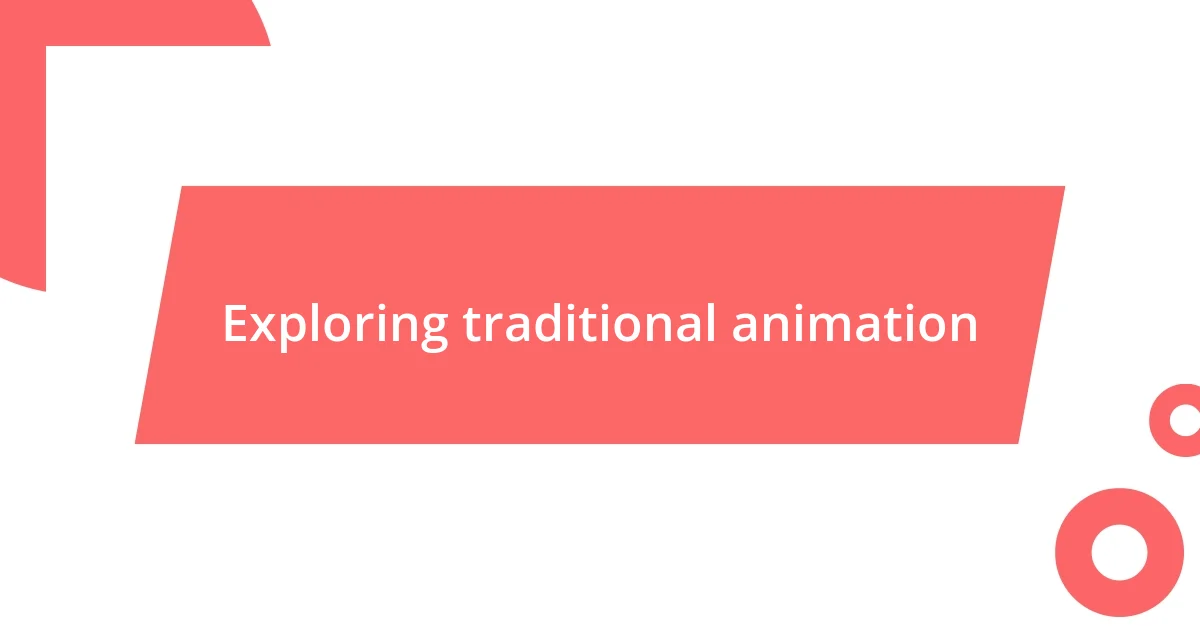 Exploring traditional animation