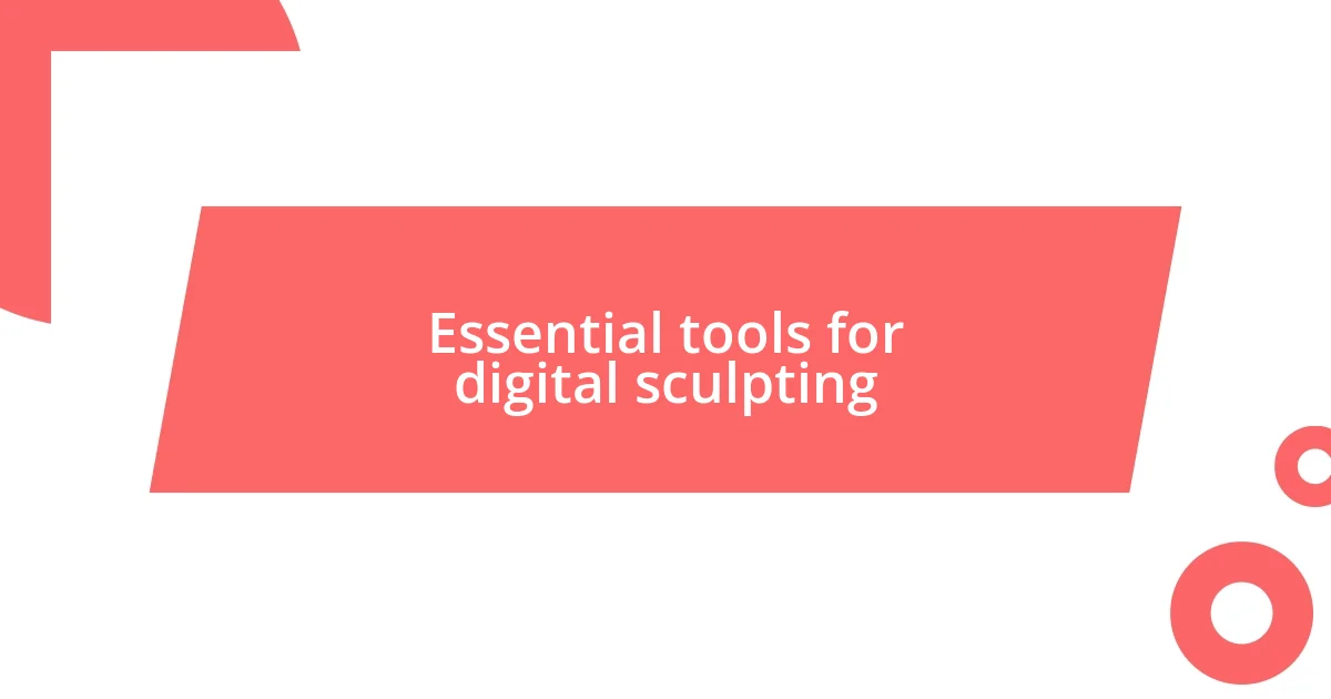 Essential tools for digital sculpting